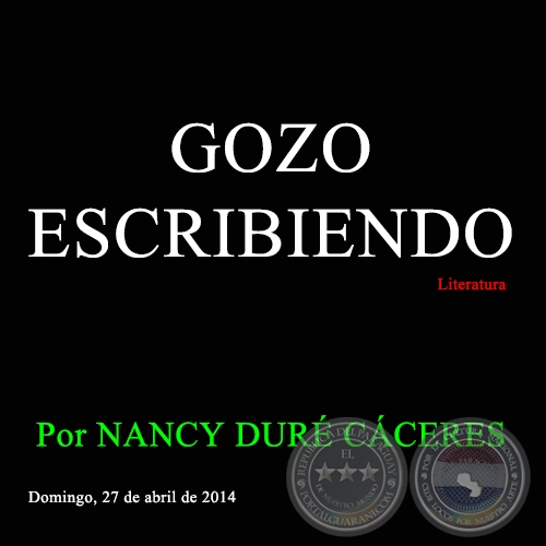  “GOZO ESCRIBIENDO” - Por NANCY DURÉ CÁCERES - Domingo, 27 de abril de 2014